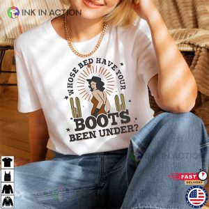 Whose Bed Have Your Boots Been Under T shirt Country Legends Shirt 2