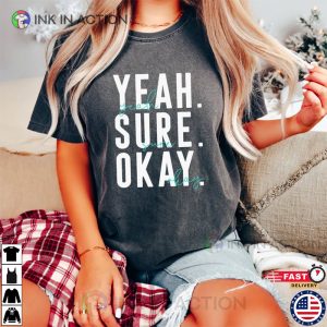 Yeah Sure Okay Statement Shirt Kelsea Ballerini Shirt 1