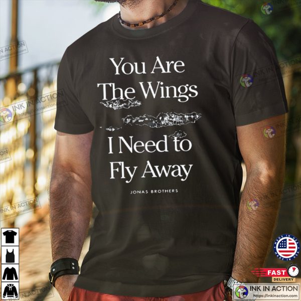 You Are The Wings I Need To Fly Away Jonas Brothers Shirt