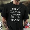 You Are The Wings I Need To Fly Away Jonas Brothers Shirt