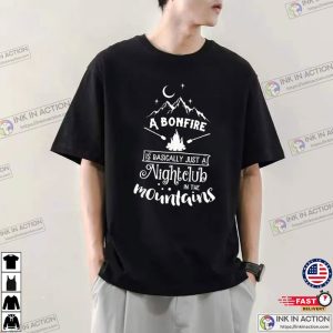 A Bonfire Is Basically A Nightclub Funny Hunting Camping Shirt 1 Ink In Action