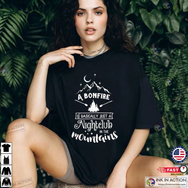 A Bonfire Is Basically A Nightclub Funny Hunting Camping Shirt