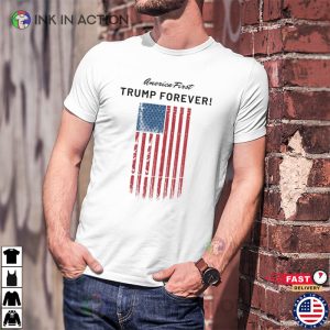 America First Trump Forever Donald Trump T shirt 1 Ink In Action