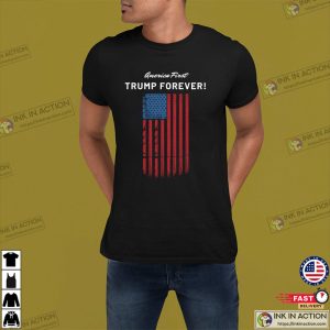 America First Trump Forever Donald Trump T shirt 3 Ink In Action