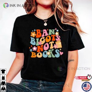 Ban Bigots Not Books Read Banned Books Shirt 5 Ink In Action