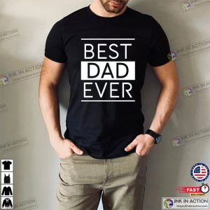 Best Dad Ever Shirt unique gifts for dad 3 Ink In Action