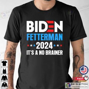 Biden Fetterman 2024 Its a No Brainer Political Shirt 1