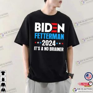Biden Fetterman 2024 Its a No Brainer Political Shirt 2