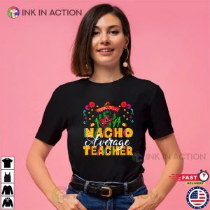 Cinco De Mayo Shirt Funny Nachos Teacher Unisex T shirt 3 Ink In Action