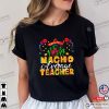 Cinco De Mayo Shirt, Funny Nachos Teacher Unisex T-shirt
