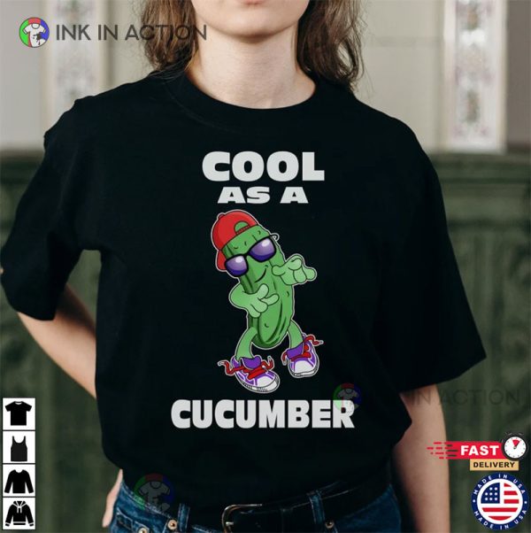 Cool As A Cucumber, Cool Cucumber Shirt, Veggies Graphic