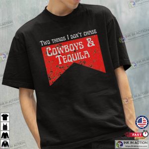 Cowboys And Tequila Trendy Shirt, Two Things I Don’t Chase Shirt