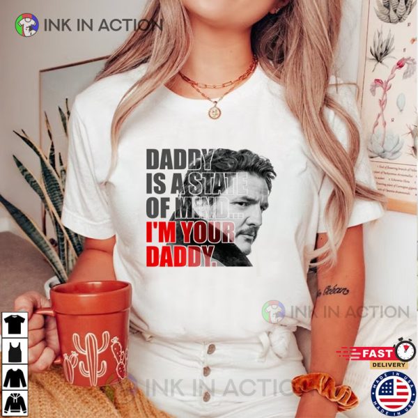 Daddy Is A State Of Mind, I’m Your Daddy Pedro Pascal Shirt