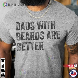 Dads with Beards are Better Fathers Day Shirt 3 Ink In Action