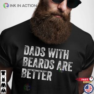 Dads with Beards are Better, Fathers Day Shirt