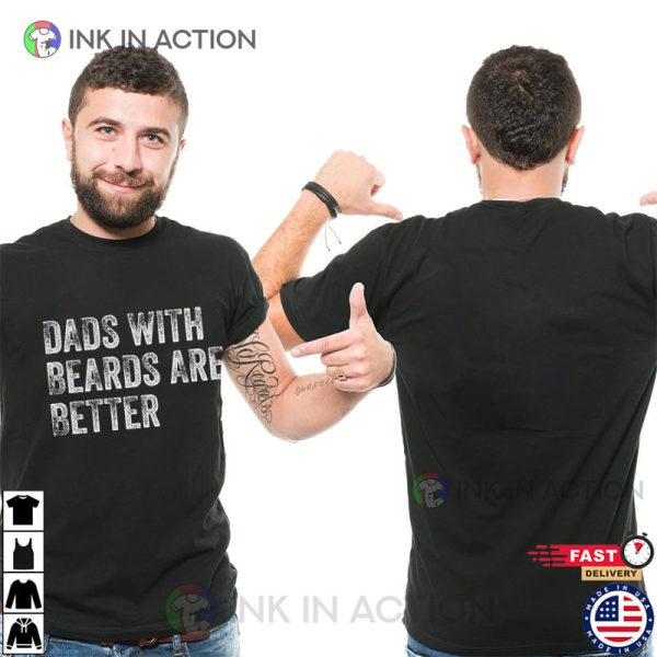 Dads with Beards are Better Shirt, Father’s Day Shirts