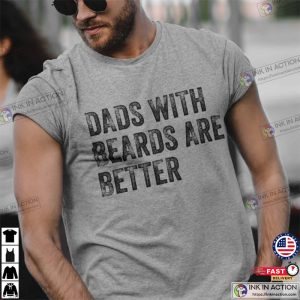 Dads with Beards are Better Shirt fathers day shirts 4 Ink In Action