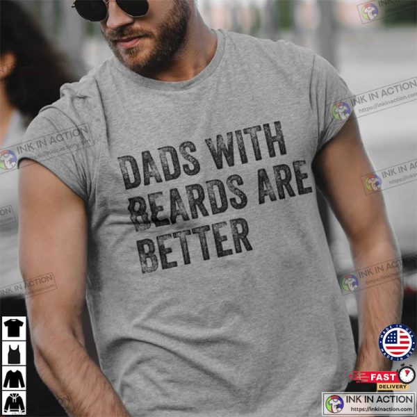 Dads with Beards are Better Shirt, Father’s Day Shirts