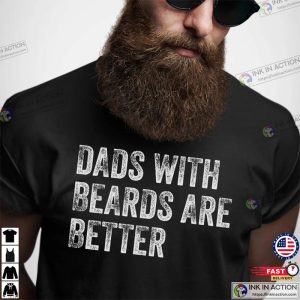 Dads with Beards are Better Shirt, Father’s Day Shirts