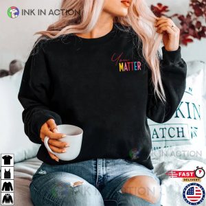  Mental Health Shirts for Women You Matter T Shirt Dear