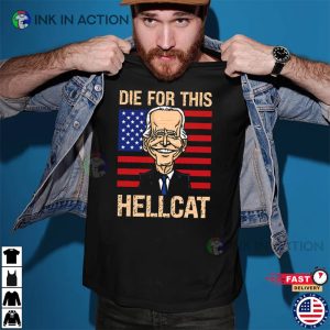Die For This Hellcat Anti Joe Biden Shirt 1