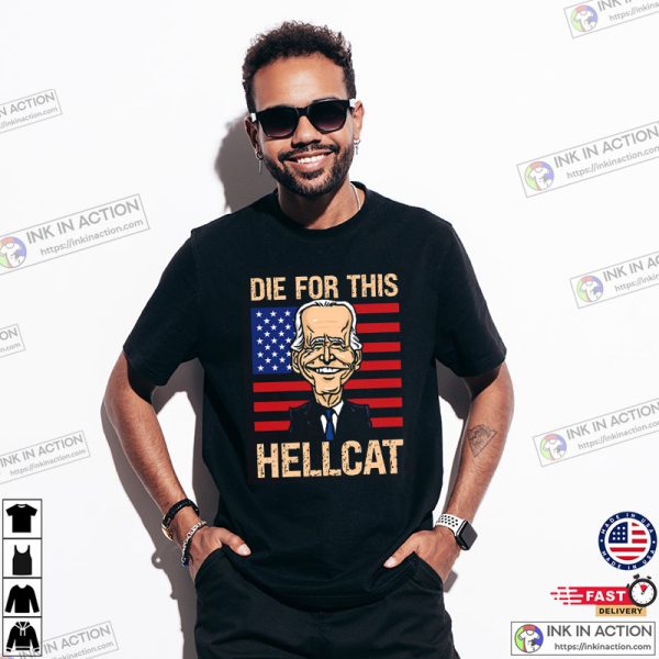 Die For This Hellcat Anti Joe Biden Shirt