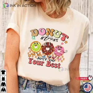 Donut Stress Just Do Your Best Funny Testing Day Shirt 2 Ink In Action
