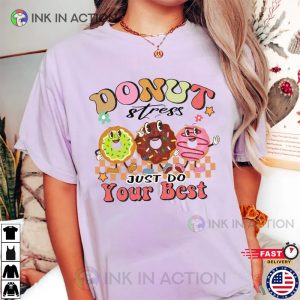 Donut Stress Just Do Your Best Funny Testing Day Shirt 3 Ink In Action