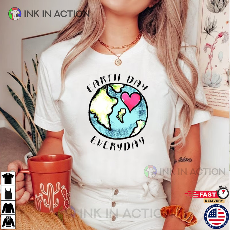 Earth Day Everyday Earth Awareness Shirt