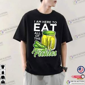 I Am Here To Eat All Of The Pickles Shirt 2 Ink In Action