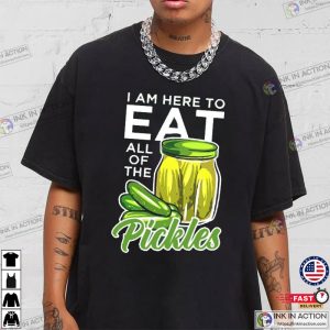 I Am Here To Eat All Of The Pickles Shirt 3 Ink In Action