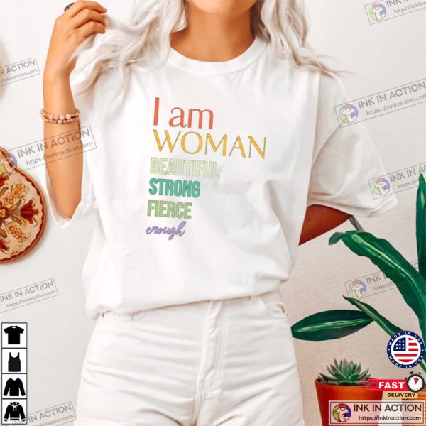 I Am Woman Beautiful Strong Fierce Enough Shirt, Strong Woman