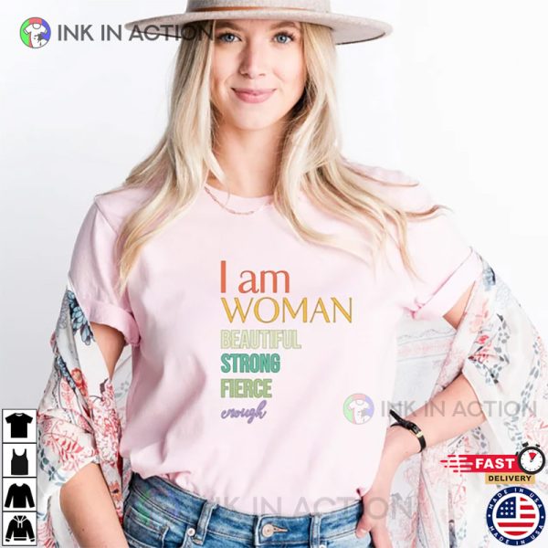 I Am Woman Beautiful Strong Fierce Enough Shirt, Strong Woman