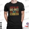 I Keep All My Dad Jokes In A Dad-A-Base Shirt, Great Father’s Day Gifts