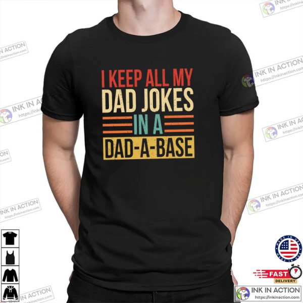 I Keep All My Dad Jokes In A Dad-A-Base Shirt, Great Father’s Day Gifts