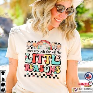 I Love My Job for All the Little Reasons Shirt Teacher Love Outfit 2 Ink In Action