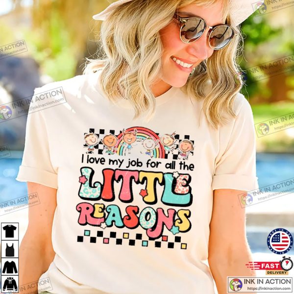 I Love My Job for All the Little Reasons Shirt, Teacher Love Outfit