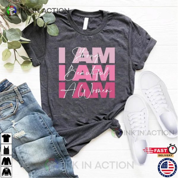 I am A Strong, I am A Beautiful, I am A Woman, Mothers Day Shirt