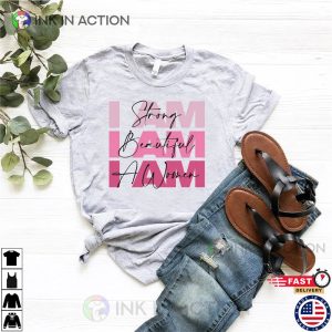 I am A Strong I am A Beautiful I am A Woman Mothers Day Shirt 2 Ink In Action