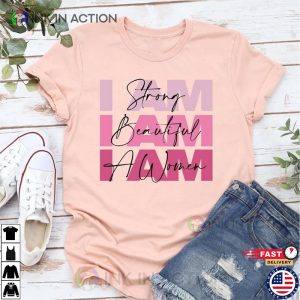 I am A Strong I am A Beautiful I am A Woman Mothers Day Shirt 4 Ink In Action