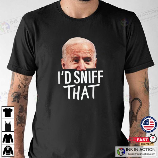 I’d Sniff That, Anti Joe Biden Funny T-shirt