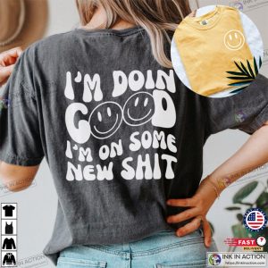 I’m Doing Good I’m On Some New Shit Comfort Colors Tee