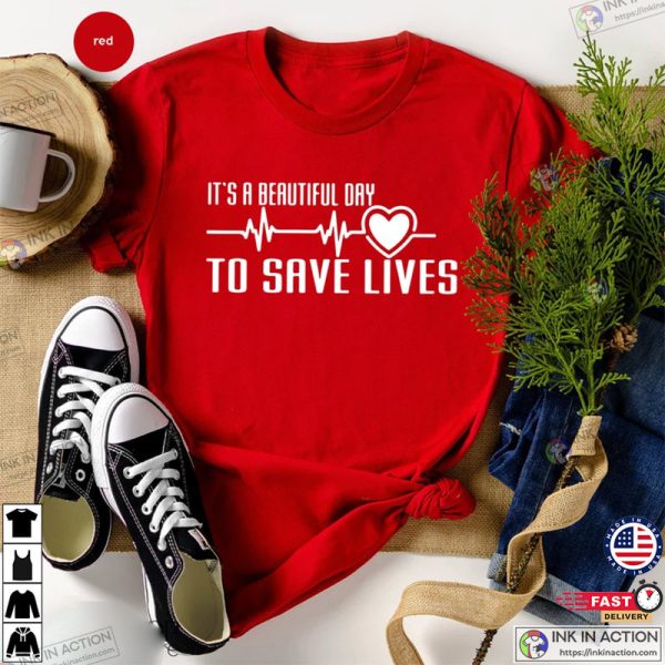 It’s A Beautiful Day To Save Lives, Nursing Gift, Nursing T-Shirt