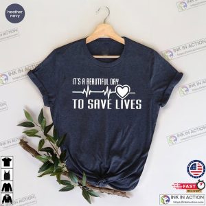 Its A Beautiful Day To Save Lives Nursing Gift Nursing T Shirt 4 Ink In Action