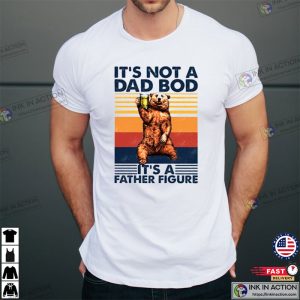 It’s Not A Dad Bod It’s A Father Figure, Father’s Day Shirt