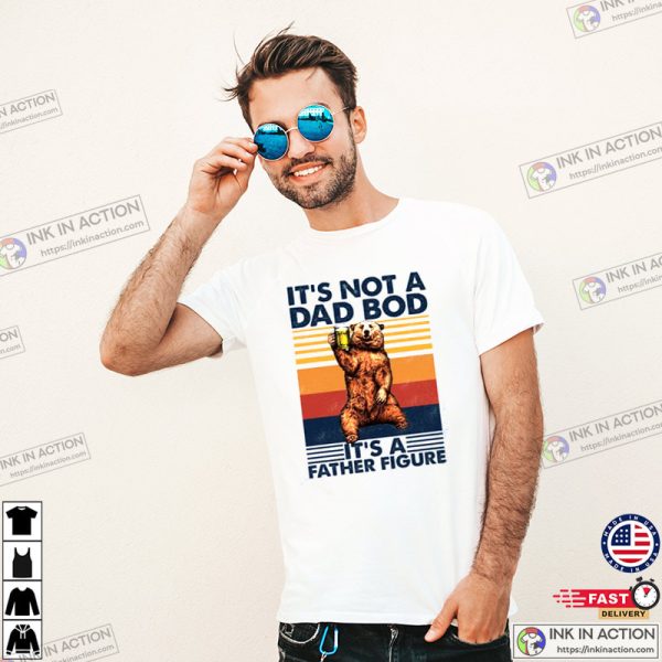 It’s Not A Dad Bod It’s A Father Figure, Father’s Day Shirt