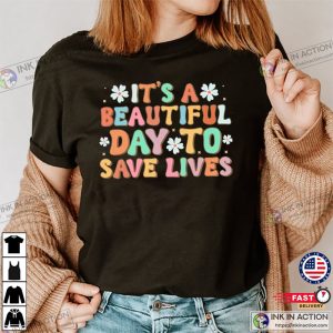 Its a Beautiful Day to Save Lives Nurse Shirt 3 Ink In Action
