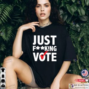 Just Fucking Vote T shirt 2 Ink In Action