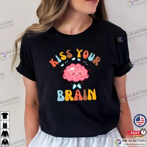 Kiss Your Brain Shirt Teacher Appreciation Gift 41 Ink In Action