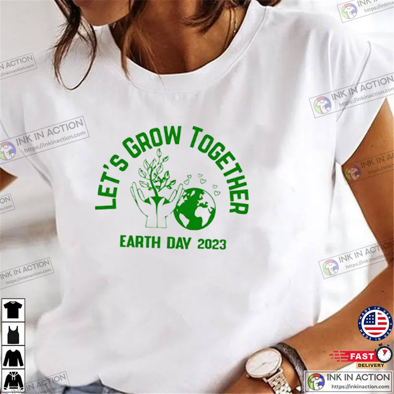 Let's Grow Together Earth Day 2023 Shirt - Ink In Action